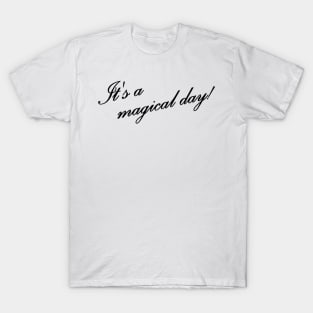 Its a magical day T-Shirt